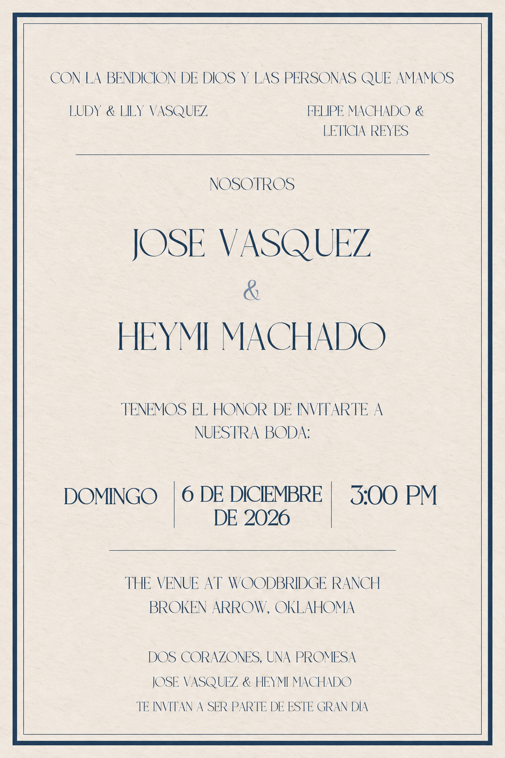 Con la bendición de Dios y las personas que amamos. Ludy & Lily Vasquez; Felipe Machado & Leticia Reyes. Nosotros, Jose Vasquez & Heymi Machado, tenemos el honor de invitarte a nuestra boda: domingo 6 de diciembre de 2026, 3:00 PM. The Venue at Woodbridge Ranch, Broken Arrow, Oklahoma. Dos corazones, una promesa. Jose Vasquez & Heymi Machado te invitan a ser parte de este gran día.